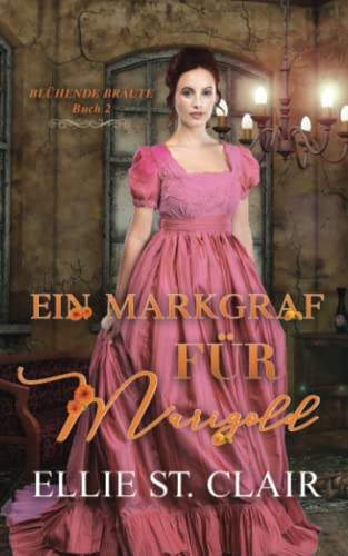 Ein Markgraf für Marigold: Regency Liebesroman (Blühende Bräute, Band 2)