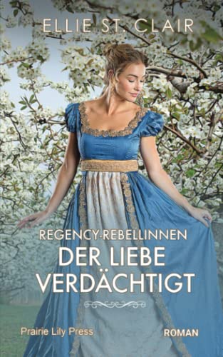 Regency-Rebellinnen - Der Liebe verdächtigt: Historischer Liebesroman Regency-Rebellinnen - Der Liebe verdächtigt: Historischer Liebesroman