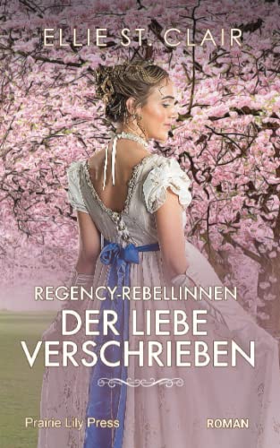 Regency-Rebellinnen - Der Liebe verschrieben: Historischer Liebesroman Regency-Rebellinnen - Der Liebe verschrieben: Historischer Liebesroman