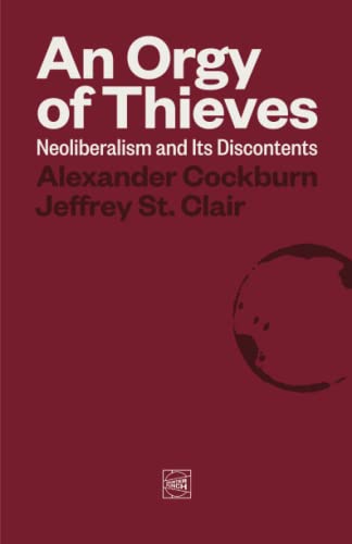 An Orgy of Thieves: Neoliberalism and Its Discontents von Counterpunch