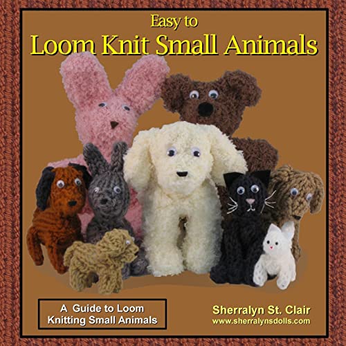 Easy to Loom Knit Small Animals: A Guide to Loom Knitting Small Animals von CREATESPACE