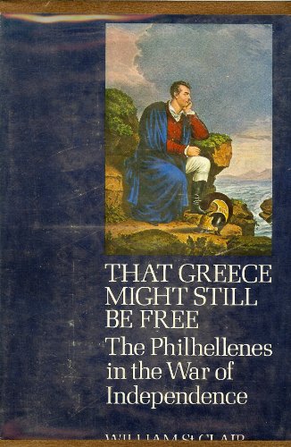 That Greece Might Still be Free: Philhellenes in the War of Independence