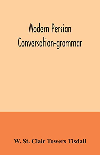 Modern Persian conversation-grammar: with reading lessons, English-Persian vocabulary and Persian letters von Alpha Edition