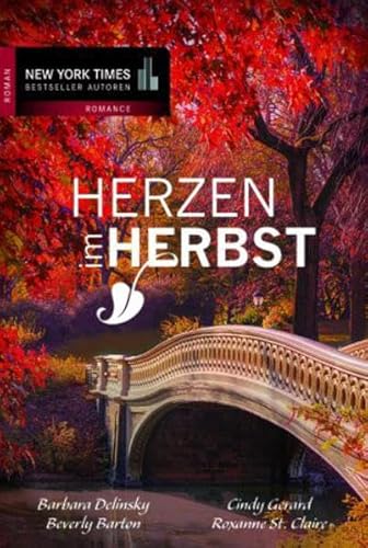 Herzen im Herbst: 1. Liebe - heiß und himmlisch 2. Der Herzenswunsch 3. Kann ich dir jemals widerstehen? 4. Gestern, heute, für immer?: 1. Liebe - ... (New York Times Bestseller Autoren: Romance)