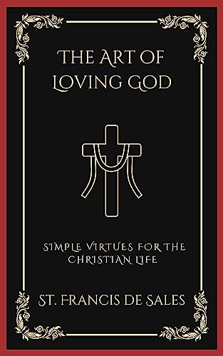 The Art of Loving God: Simple Virtues for the Christian Life von Grapevine