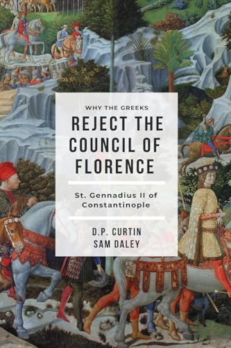 Why the Greeks Reject the Council of Florence von Dalcassian Publishing Company