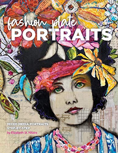 Fashion Plate Portraits: Mixed Media Portraits, Step-by-Step von Elizabeth St. Hilaire Art