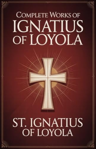 Complete Works of Ignatius of Loyola: Reminiscences, Spiritual Exercises & Spiritual Diary (Grapevine Press) von Grapevine