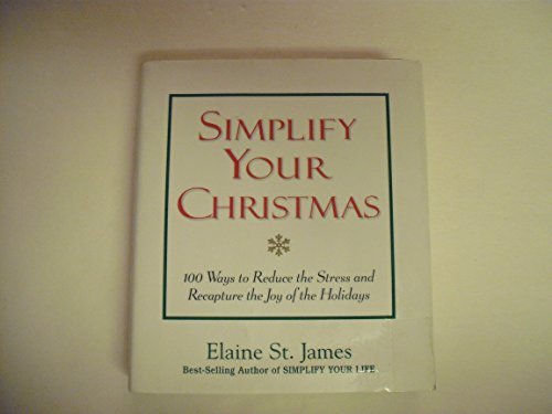 Simplify Your Christmas: 100 Ways to Reduce the Stress and Recapture the Joy of the Holidays