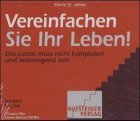 Vereinfachen Sie Ihr Leben: Das Leben muss nicht kompliziert und anstrengend sein