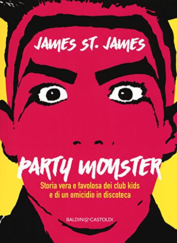 Party monster. Storia vera e favolosa dei club kids e di un omicidio in discoteca (Le boe)