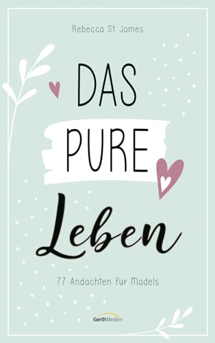 Das pure Leben: 77 Andachten für Mädels (Jugendbuch) von Gerth Medien GmbH