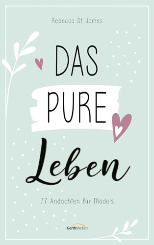 Das pure Leben: 77 Andachten für Mädels (Jugendbuch)