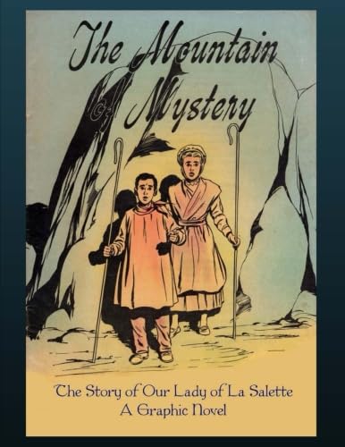 The Mountain Mystery: The Story of Our Lady of La Salette, A Graphic Novel