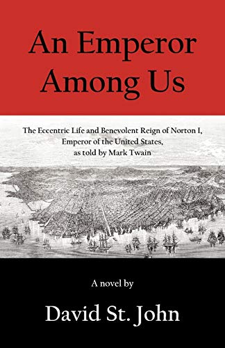 An Emperor Among Us: The Eccentric Life and Benevolent Reign of Norton I, Emperor of the United States, as Told by Mark Twain