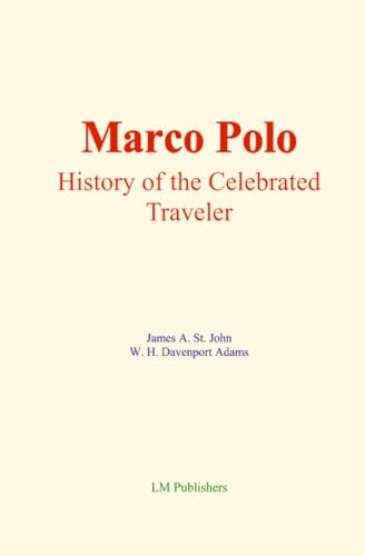 Marco Polo : History of the Celebrated Traveler Marco Polo : History of the Celebrated Traveler von LM Publishers