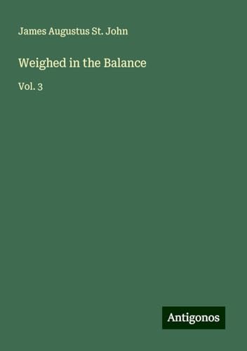 Weighed in the Balance: Vol. 3 von Antigonos Verlag