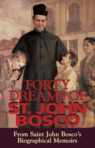 Forty Dreams of St. John Bosco: From St. John Bosco's Biographical Memoirs: The Apostle of Youth