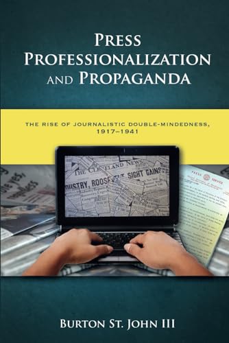 Press Professionalization and Propaganda: The Rise of Journalistic Double-Mindedness, 1917-1941 von Cambria Press