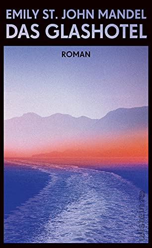 Das Glashotel: Roman | Ein Roman über die Odysee einer jungen Frau von einer der talentiertesten Erzählerinnen der amerikanischen Gegenwartsliteratur von Ullstein Hardcover