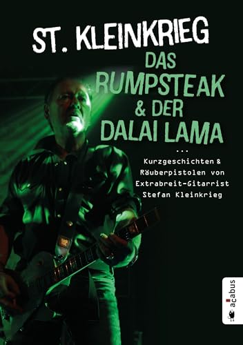 Das Rumpsteak und der Dalai Lama … Kurzgeschichten und Räuberpistolen von Extrabreit-Gitarrist Stefan Kleinkrieg Das Rumpsteak und der Dalai Lama … Kurzgeschichten und Räuberpistolen von Extrabreit-Gitarrist Stefan Kleinkrieg