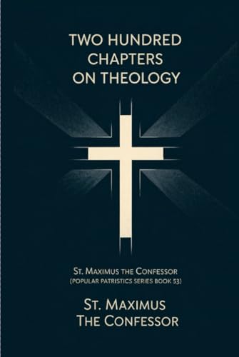 Two Hundred Chapters on Theology: St. Maximus the Confesor (Popular Patristics Series Book 53) von Grapevine