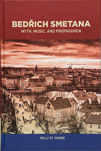 Bedrich Smetana - Myth, Music, and Propaganda (Eastman Studies in Music, 139, Band 139) von University of Rochester Press