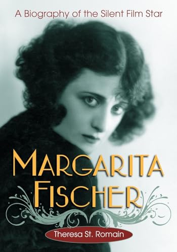 Margarita Fischer: A Biography of the Silent Film Star von McFarland & Company