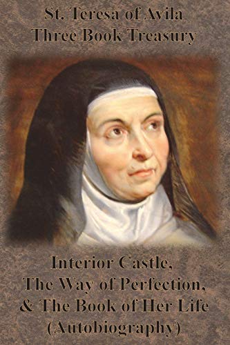 St. Teresa of Avila Three Book Treasury - Interior Castle, The Way of Perfection, and The Book of Her Life (Autobiography) von Chump Change