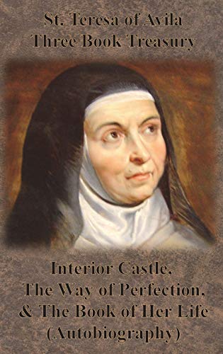 St. Teresa of Avila Three Book Treasury - Interior Castle, The Way of Perfection, and The Book of Her Life (Autobiography) von Chump Change