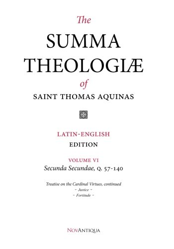 The Summa Theologiae of Saint Thomas Aquinas: Latin-English Edition, Secunda Secundae, Q. 57-140 (NovAntiqua Summa Theologiae of Saint Thomas Aquinas, Band 6)