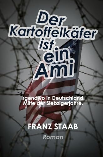 Der Kartoffelkäfer ist ein Ami: Irgendwo in Deutschland. Mitte der Siebzigerjahre.
