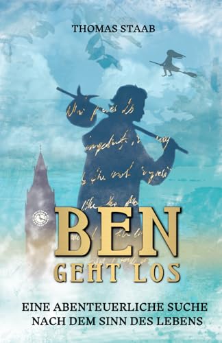 Ben geht los: Eine abenteuerliche Suche nach dem Sinn des Lebens