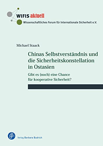 Chinas Selbstverständnis und die Sicherheitskonstellation in Ostasien: Gibt es (noch) eine Chance für kooperative Sicherheit? (WIFIS-aktuell) von Verlag Barbara Budrich