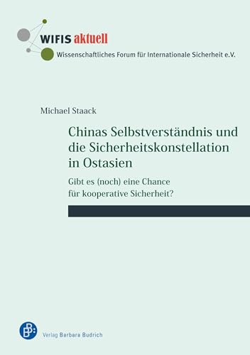 Chinas Selbstverständnis und die Sicherheitskonstellation in Ostasien: Gibt es (noch) eine Chance für kooperative Sicherheit? (WIFIS-aktuell)