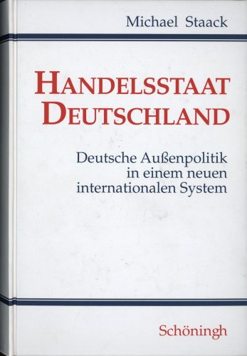 Handelsstaat Deutschland: Deutsche Aussenpolitik in einem neuen internationalen System von Brill | Schöningh