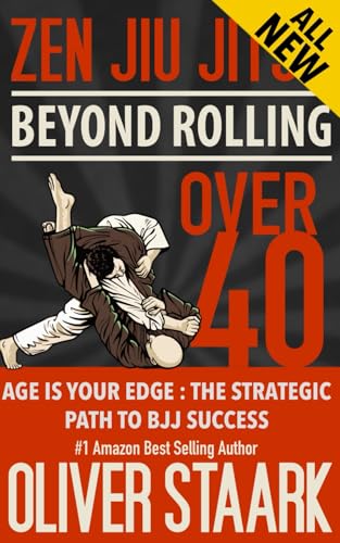 Zen Jiu Jitsu - Over 40: Age is your Edge : The Strategic Path to BJJ Success von Independently published