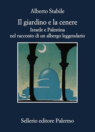Il giardino e la cenere. Israele e Palestina nel racconto di un albergo leggendario (La memoria) von Sellerio Editore Palermo