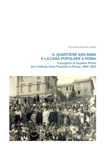 Il quartiere San Saba e la casa popolare a Roma. Il progetto di Quadrio Pirani per l’Istituto Case Popolari in Roma, 1906-1923 Il quartiere San Saba e la casa popolare a Roma. Il progetto di Quadrio Pirani per l’Istituto Case Popolari in Roma, 1906-1923 von Quasar