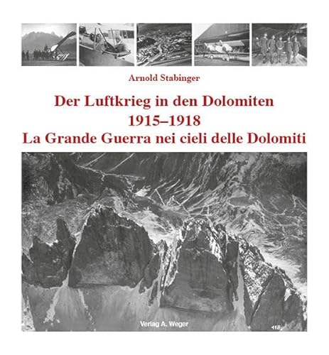 Der Luftkrieg in den Dolomiten 1915-1918: La Grande Guerra nei cieli delle Dolomiti 1915-1918 von Weger, A. KG