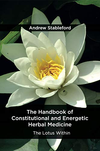 The Handbook of Constitutional and Energetic Herbal Medicine: The Lotus Within The Handbook of Constitutional and Energetic Herbal Medicine: The Lotus Within von Aeon Books