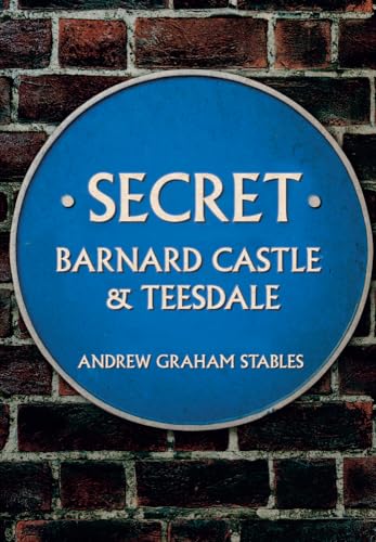 Secret Barnard Castle & Teesdale von Amberley Publishing