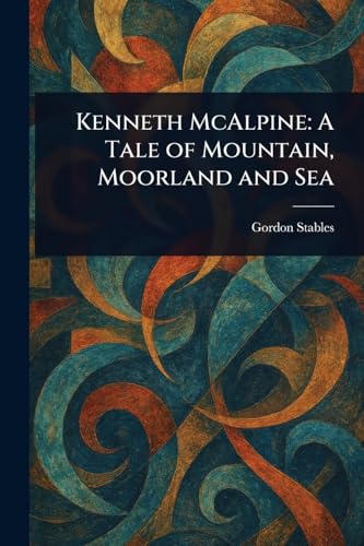 Kenneth McAlpine: A Tale of Mountain, Moorland and Sea Kenneth McAlpine: A Tale of Mountain, Moorland and Sea von Anson Street Press