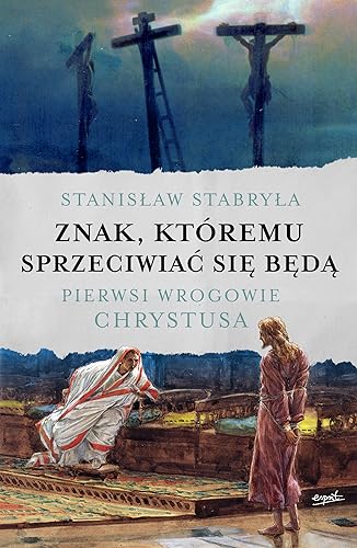 Znak, któremu sprzeciwiać się będą: Pierwsi wrogowie Chrystusa