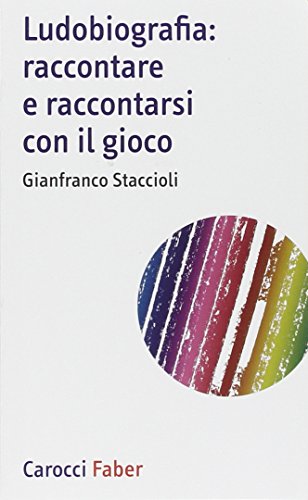 Ludobiografia: raccontare e raccontarsi con il gioco (Scuolafacendo. Tascabili) von Carocci
