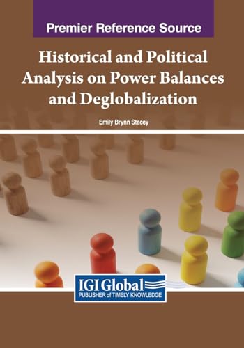 Historical and Political Analysis on Power Balances and Deglobalization von IGI Global