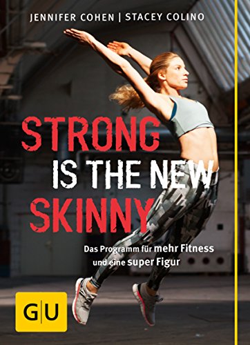 Strong is the new skinny: Das Programm für mehr Fitness und eine super Figur (GU Einzeltitel Gesundheit/Alternativheilkunde)
