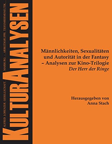 Männlichkeiten, Sexualitäten und Autorität in der Fantasy - Analysen zur Kino-Trilogie "Der Herr der Ringe" (Kulturanalysen)