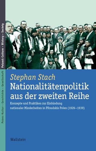 Nationalitätenpolitik aus der zweiten Reihe: Konzepte und Praktiken zur Einbindung nationaler Minderheiten in Piłsudskis Polen (1926–1939): Konzepte ... Culture - History - Society)