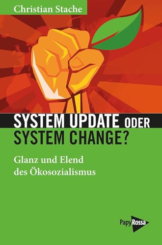 System Update oder System Change?: Glanz und Elend des Ökosozialismus von PapyRossa Verlag